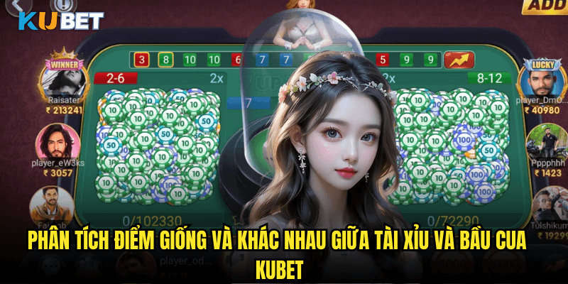 Phân Tích Điểm Giống Và Khác Nhau Giữa Tài Xỉu Và Bầu Cua Kubet