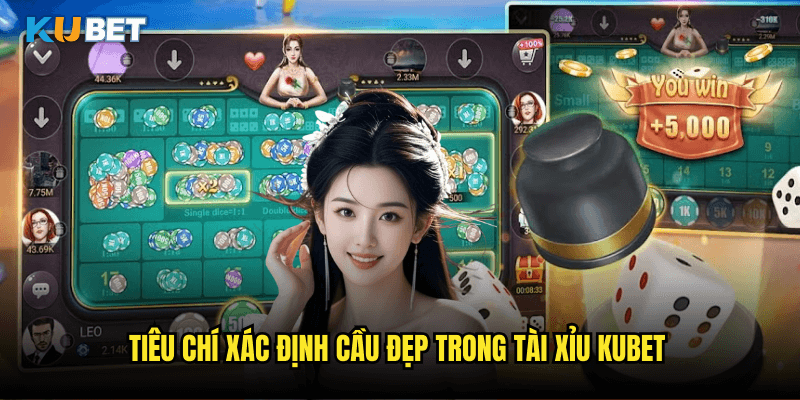 Tiêu Chí Xác Định Cầu Đẹp Trong Tài Xỉu Kubet