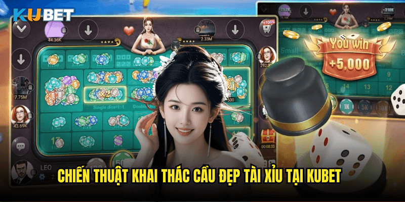 Chiến Thuật Khai Thác Cầu Đẹp Tài Xỉu Tại Kubet