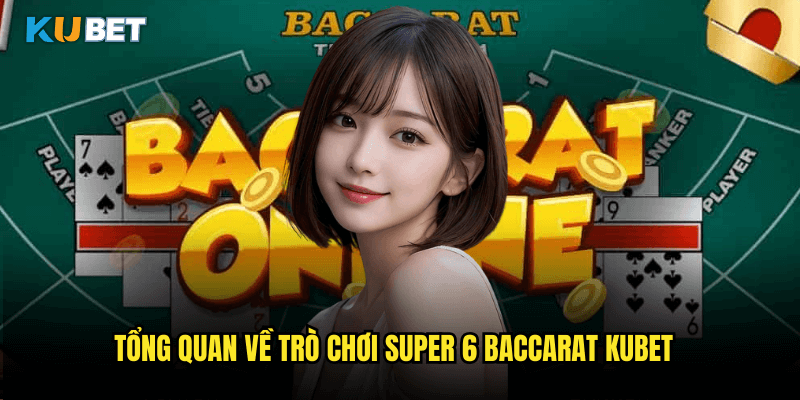 Tổng Quan Về Trò Chơi Super 6 Baccarat Kubet